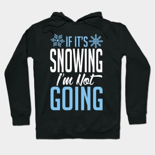 Winter: If it's snowing I'm not going Hoodie